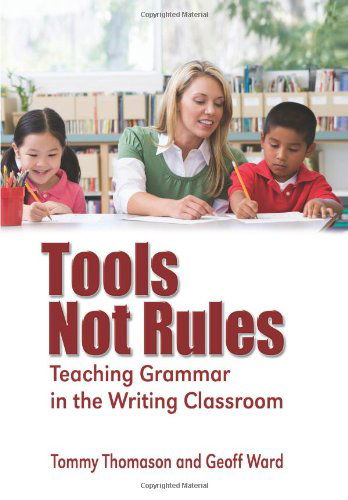 Tools, Not Rules Teaching Grammar in the Writing Classroom - Geoff Ward - Books - Eloquent Books - 9781609110956 - January 12, 2010