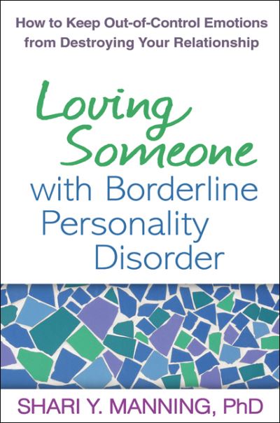 Cover for Shari Y. Manning · Loving Someone with Borderline Personality Disorder: How to Keep Out-of-Control Emotions from Destroying Your Relationship (Hardcover Book) (2011)