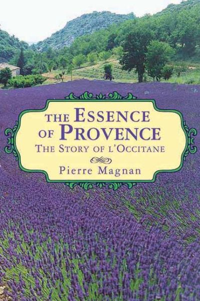 Cover for Pierre Magnan · The Essence of Provence: The Story of L'Occitane (Paperback Book) (2012)