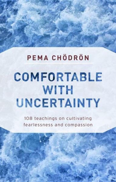 Cover for Pema Chodron · Comfortable with Uncertainty: 108 Teachings on Cultivating Fearlessness and Compassion (Paperback Book) (2018)