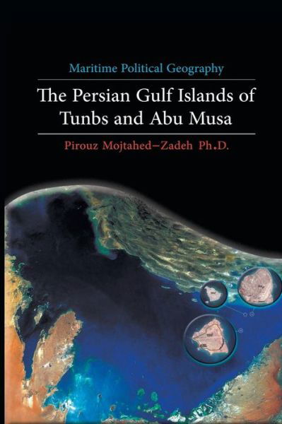 Cover for Pirouz Mojtahed-zadeh · Maritime Political Geography: the Persian Gulf Islands of Tunbs and Abu Musa (Paperback Book) (2015)