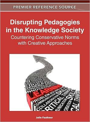 Cover for Julie Faulkner · Disrupting Pedagogies in the Knowledge Society: Countering Conservative Norms with Creative Approaches (Innbunden bok) (2011)