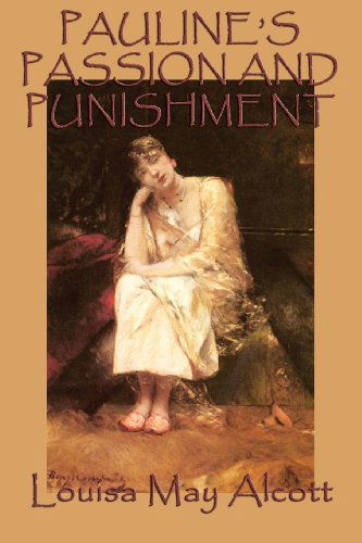 Pauline's Passion and Punishment - Louisa May Alcott - Książki - SMK Books - 9781617209956 - 3 maja 2013