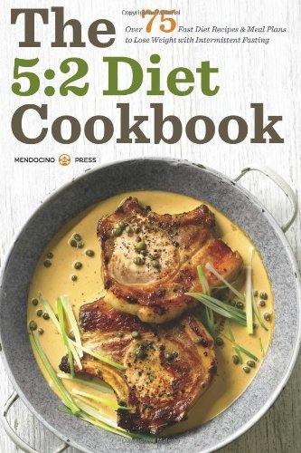 Cover for Mendocino Press · The 5:2 Diet Cookbook: Over 75 fast diet recipes &amp; meal plans to lose weight with intermittent fasting (Paperback Book) (2013)