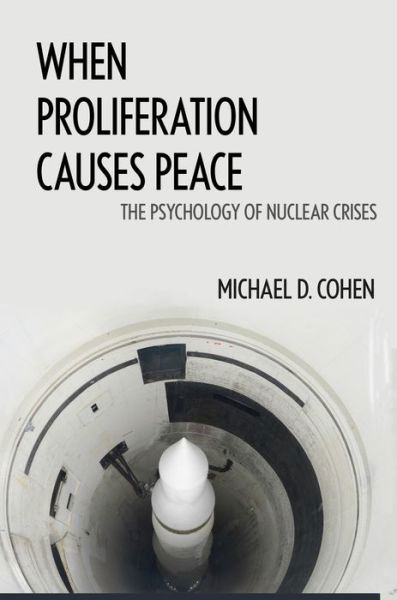 Cover for Michael D. Cohen · When Proliferation Causes Peace: The Psychology of Nuclear Crises (Pocketbok) (2017)