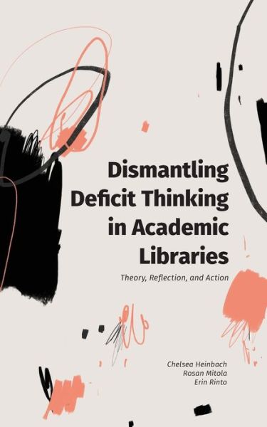 Cover for Chelsea Heinbach · Dismantling Deficit Thinking in Academic Libraries (Book) (2021)