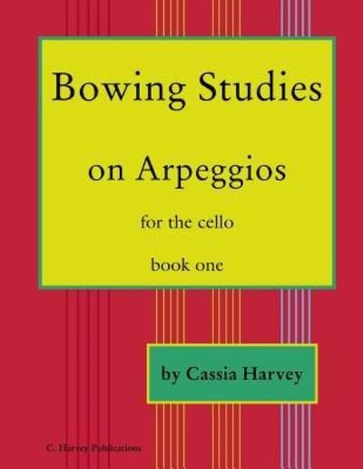 Cover for Cassia Harvey · Bowing Studies on Arpeggios for the Cello, Book One (Paperback Book) (2018)