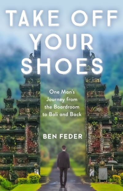 Cover for Ben Feder · Take Off Your Shoes: One Man's Journey from the Boardroom to Bali and Back (Paperback Book) (2019)