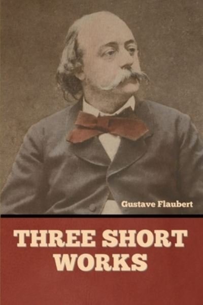 Cover for Gustave Flaubert · Three short works (Paperback Book) (2022)