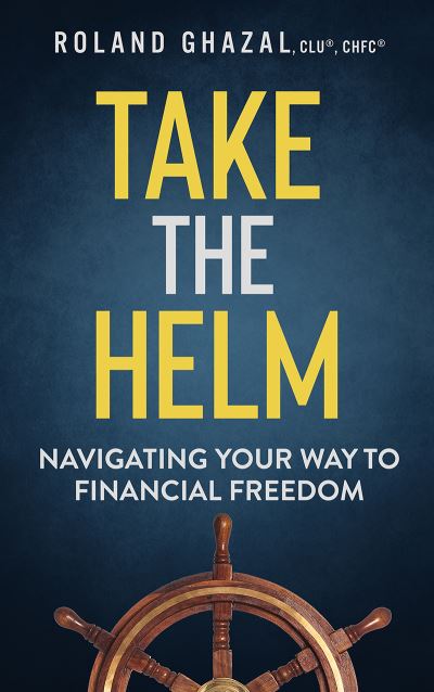 Cover for Roland Ghazal · Take the Helm: Navigating Your Way to Financial Freedom (Paperback Book) (2020)