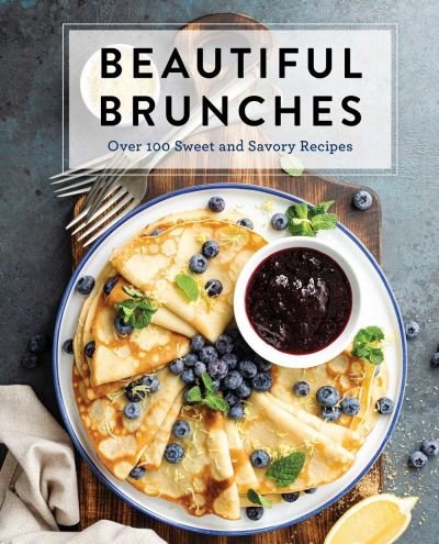 Cover for Cider Mill Press · Beautiful Brunches: The Complete Cookbook: Over 100 Sweet and Savory Recipes For Breakfast and Lunch ... Brunch! (Hardcover bog) (2021)