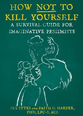 How Not to Kill Yourself: A Survival Guide for Imaginative Pessimists - Set Sytes - Books - Microcosm Publishing - 9781648410956 - June 2, 2022