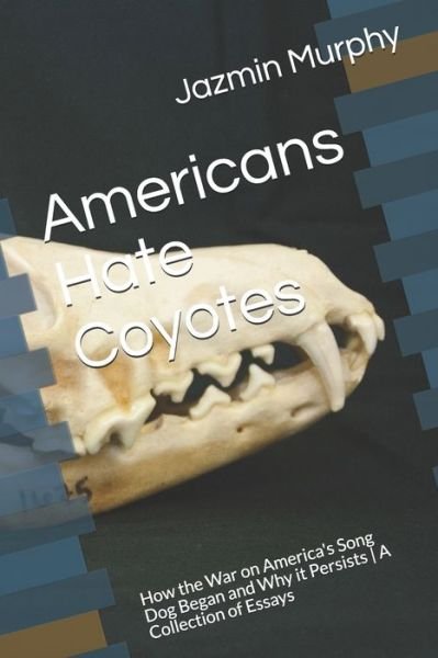 Americans Hate Coyotes - Jazmin Murphy - Books - Independently Published - 9781658716956 - January 10, 2020