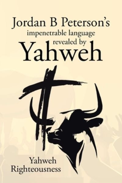 Cover for Yahweh Righteousness · Jordan B Peterson's impenetrable language revealed by Yahweh (Paperback Book) (2022)