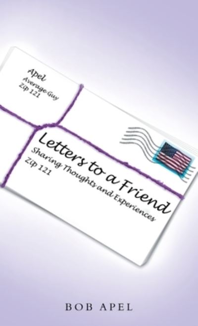 Letters to a Friend - Bob Apel - Boeken - Author Solutions, LLC - 9781664276956 - 6 september 2022