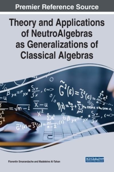 Cover for Theory and Applications of NeutroAlgebras as Generalizations of Classical Algebras (Hardcover Book) (2022)