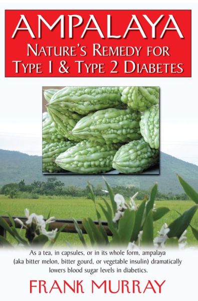 Cover for Frank Murray · Ampalaya: Nature's Remedy for Type 1 &amp; Type 2 Diabetes (Hardcover Book) (2006)