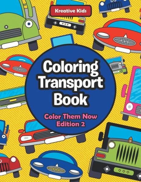 Cover for Kreative Kids · Coloring Transport Book - Color Them Now Edition 2 (Paperback Book) (2016)