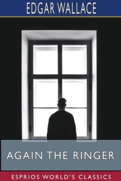 Cover for Edgar Wallace · Again the Ringer (Esprios Classics) (Paperback Bog) (2024)