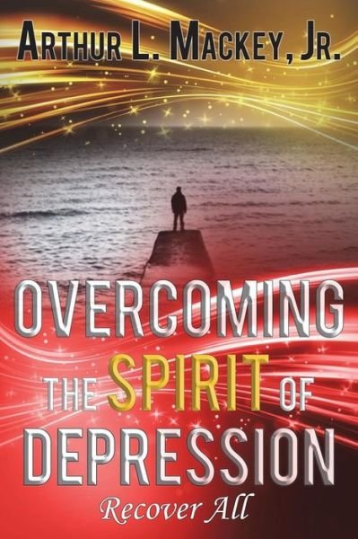 Cover for Jr Arthur L Mackey · Overcoming the Spirit of Depression -- Recover All (Paperback Book) (2018)
