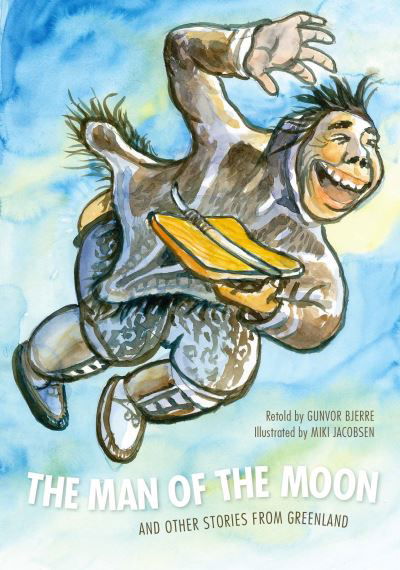 Cover for Gunvor Bjerre · The Man of the Moon: and Other Stories from Greenland (Hardcover Book) [English edition] (2021)