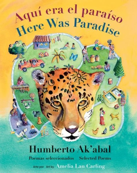 Cover for Humberto Ak'abal · Aqu era el paraso / Here Was Paradise: Seleccin de poemas de Humberto Ak'abal / Selected Poems of Humberto Ak'abal (Hardcover Book) (2021)