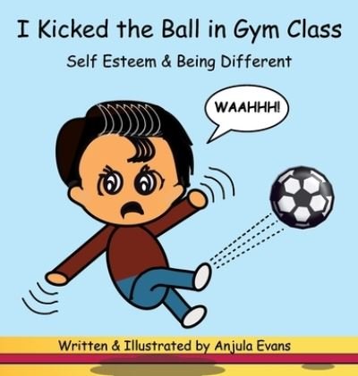 Cover for Anjula Evans · I Kicked the Ball in Gym Class (Hardcover Book) (2019)