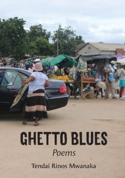 Ghetto Blues - Tendai Rinos Mwanaka - Books - Mwanaka Media and Publishing Pvt Limited - 9781779314956 - March 31, 2023