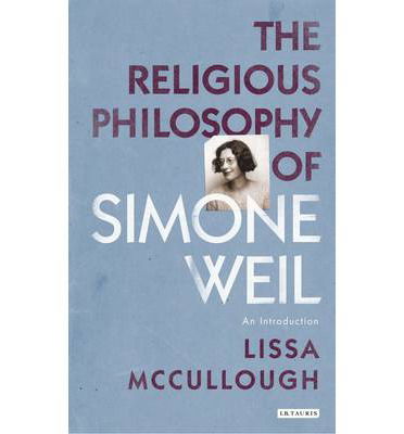 Cover for McCullough, Lissa (California State University Dominguez Hills, USA) · The Religious Philosophy of Simone Weil: An Introduction (Hardcover Book) (2014)