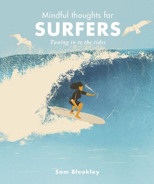 Mindful Thoughts for Surfers: Tuning in to the tides - Mindful Thoughts - Sam Bleakley - Kirjat - The Ivy Press - 9781782408956 - tiistai 10. maaliskuuta 2020