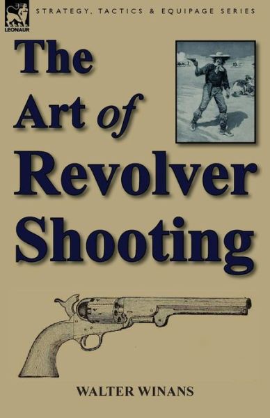 Cover for Walter Winans · The Art of Revolver Shooting (Paperback Book) (2013)