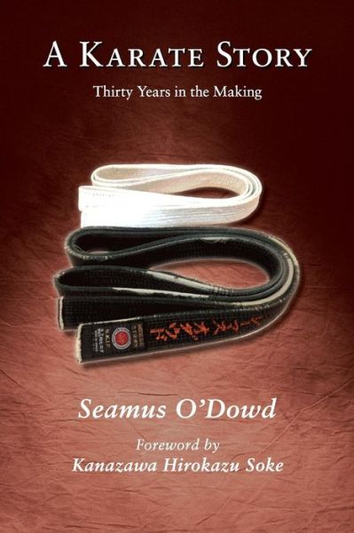 Cover for Seamus O'Dowd · A Karate Story - Thirty Years in the Making (Paperback Book) (2016)