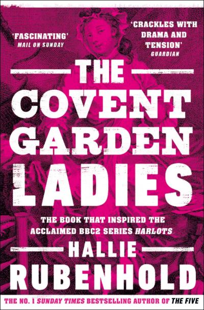 The Covent Garden Ladies: the book that inspired BBC2’s ‘Harlots’ - Hallie Rubenhold - Boeken - Transworld Publishers Ltd - 9781784165956 - 29 oktober 2020