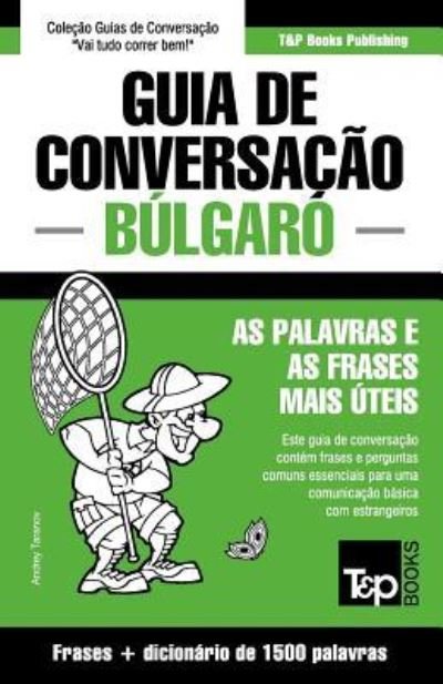 Guia de Conversacao Portugues-Bulgaro e dicionario conciso 1500 palavras - Andrey Taranov - Boeken - T&p Books - 9781784925956 - 24 juli 2015