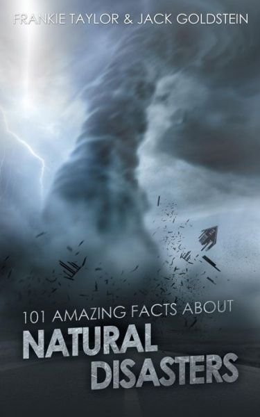 101 Amazing Facts About Natural Disasters - Jack Goldstein - Books - Auk Authors - 9781785382956 - October 6, 2015
