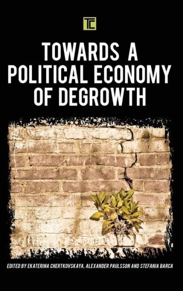 Cover for Ekate Chertkovskaya · Towards a Political Economy of Degrowth - Transforming Capitalism (Hardcover Book) (2019)