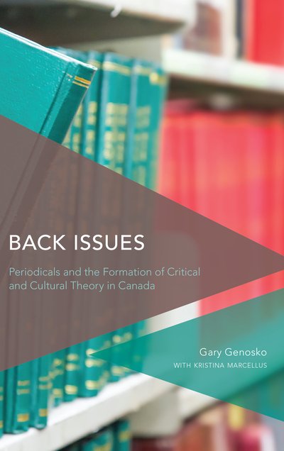 Cover for Gary Genosko · Back Issues: Periodicals and the Formation of Critical and Cultural Theory in Canada (Hardcover bog) (2019)