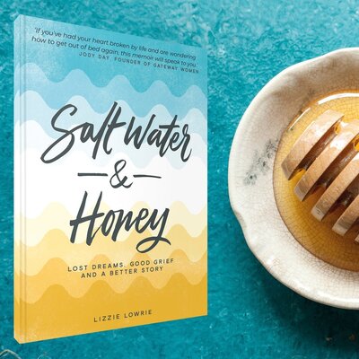 Salt Water and Honey: Lost Dreams, Good Grief, and a Better Story - Lizzie Lowrie - Books - Authentic Media - 9781788930956 - March 13, 2020