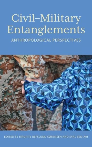 Civil–Military Entanglements: Anthropological Perspectives (Hardcover Book) (2019)