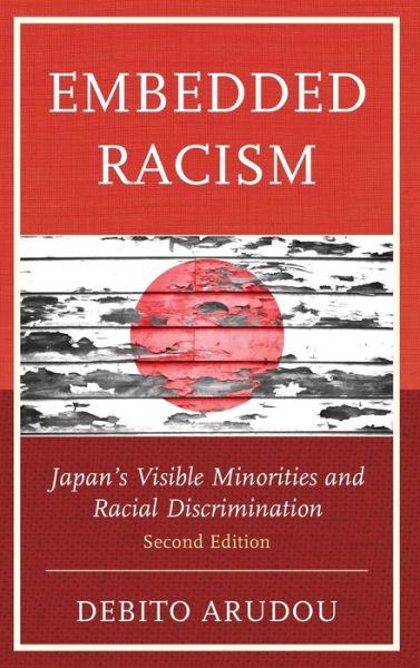 Cover for Debito Arudou · Embedded Racism: Japan’s Visible Minorities and Racial Discrimination (Hardcover Book) [Second Edition, Revised edition] (2021)