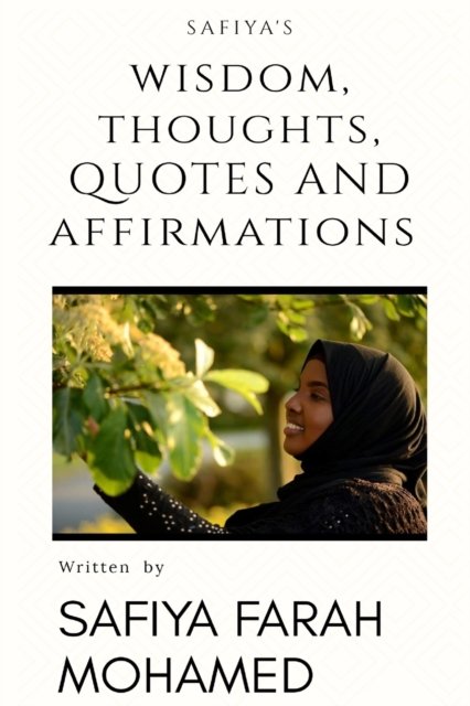 Cover for Safiya Mohamed · Safiya's Wisdom Thoughts, Quotes And Affirmations (Pocketbok) (2019)