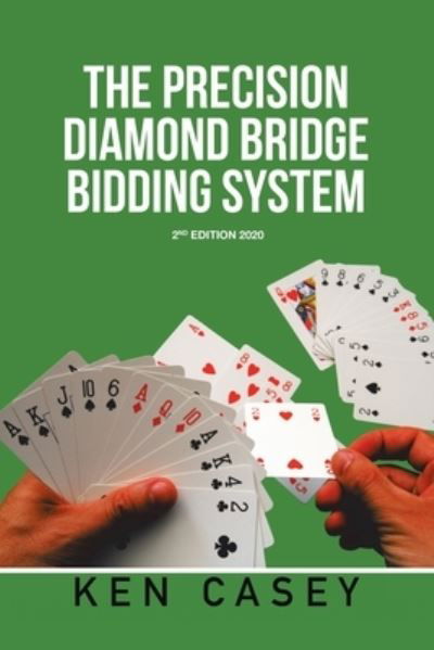 The Precision Diamond Bridge Bidding System - Ken Casey - Książki - Xlibris Us - 9781796058956 - 11 września 2019