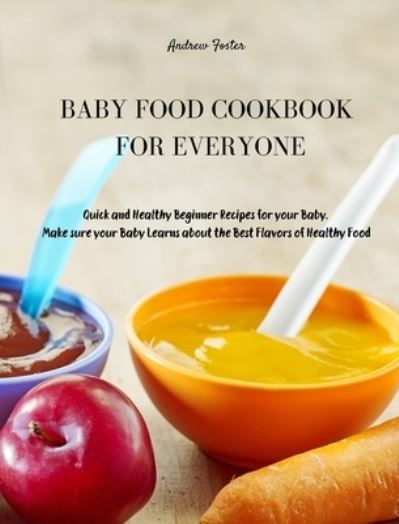 Cover for Andrew Foster · Baby Food Cookbook for Everyone (Hardcover Book) (2021)