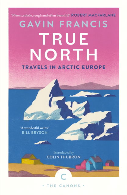 Cover for Gavin Francis · True North: Travels in Arctic Europe - Canons (Paperback Book) [Main - Canons edition] (2024)