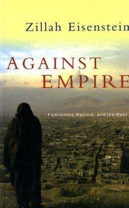 Against Empire: Feminisms, Racism and the West - Zillah Eisenstein - Bøger - Bloomsbury Publishing PLC - 9781842773956 - 1. august 2004