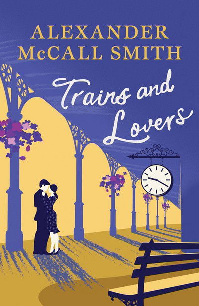 Cover for Alexander McCall Smith · Trains and Lovers: 'writing as warm as cocoa - exceedingly good' - The Times (Paperback Book) (2017)