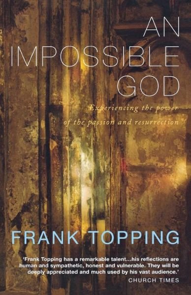 Cover for Frank Topping · An Impossible God: a Classic Meditation on the Passion (Paperback Book) (2011)