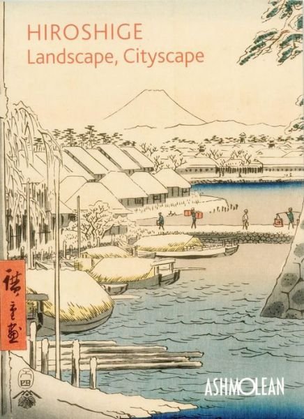 Cover for Clare Pollard · Hiroshige: Landscape, Cityscape: Woodblock Prints in the  Ashmolean Museum (Paperback Bog) (2018)