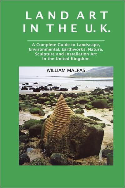 Cover for William Malpas · Land Art in the U.k.: a Complete Guide to Landscape, Environmental, Earthworks, Nature, Sculpture and Installation Art in the United Kingdom (Sculptors) (Hardcover Book) [2nd Revised edition] (2008)