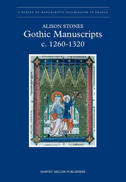 Cover for Alison Stones · Gothic Manuscripts: C. 1260-1320 (A Survey of Manuscripts Illuminated in France) (Hardcover Book) [1st edition] (2011)